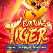 nomes para jogos femininos